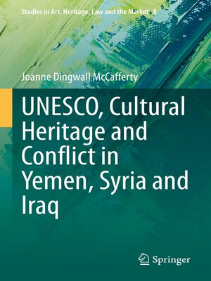 cover image of UNESCO, Cultural Heritage and Conflict in Yemen, Syria and Iraq